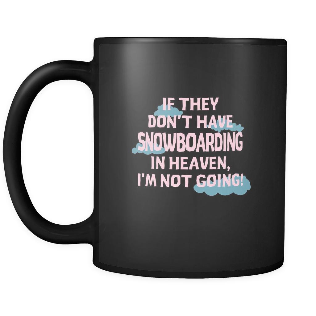 Snowboarding If they don't have Snowboarding in heaven I'm not going 11oz Black Mug-Drinkware-Teelime | shirts-hoodies-mugs