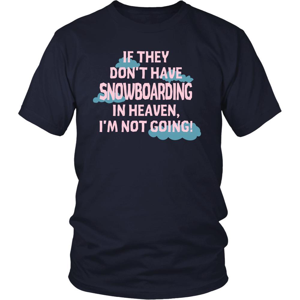Snowboarding Shirt - If they don't have Snowboarding in heaven I'm not going- Hobby Gift-T-shirt-Teelime | shirts-hoodies-mugs