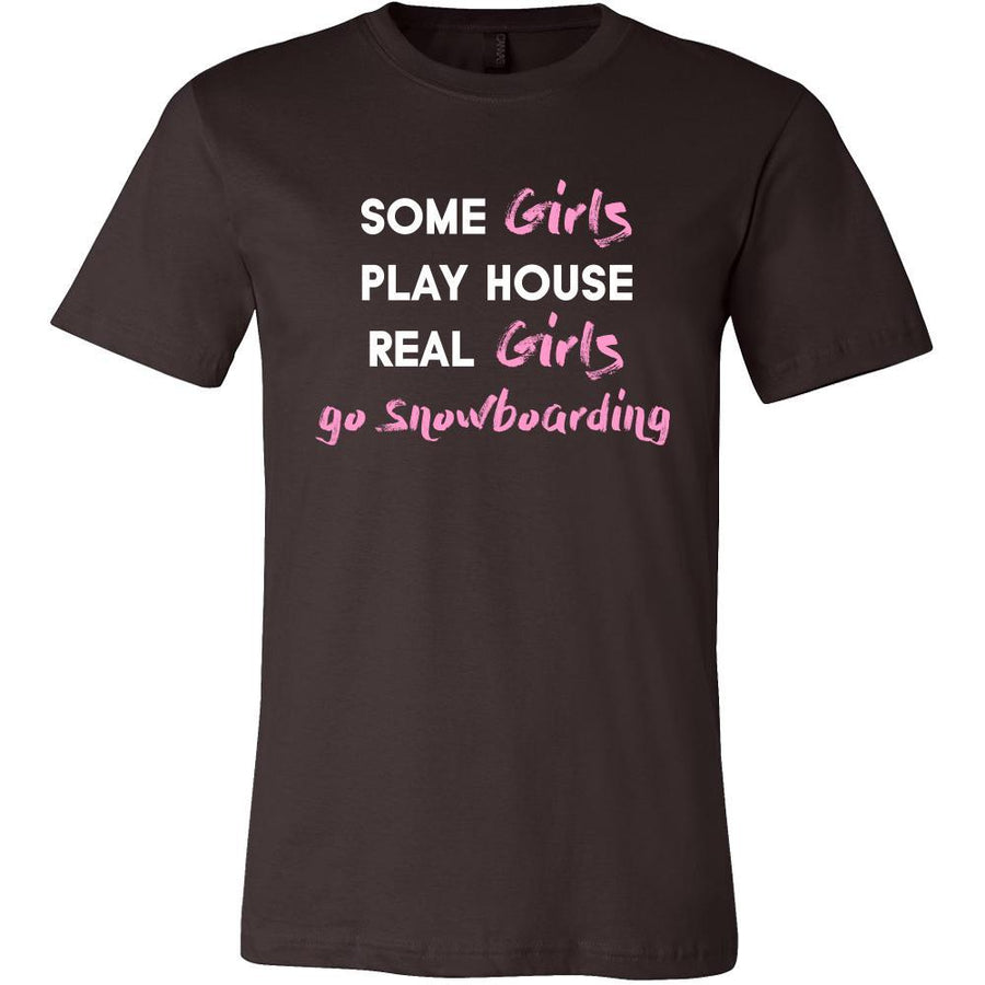 Snowboarding Shirt - Some girls play house real girls go Snowboarding- Hobby Lady