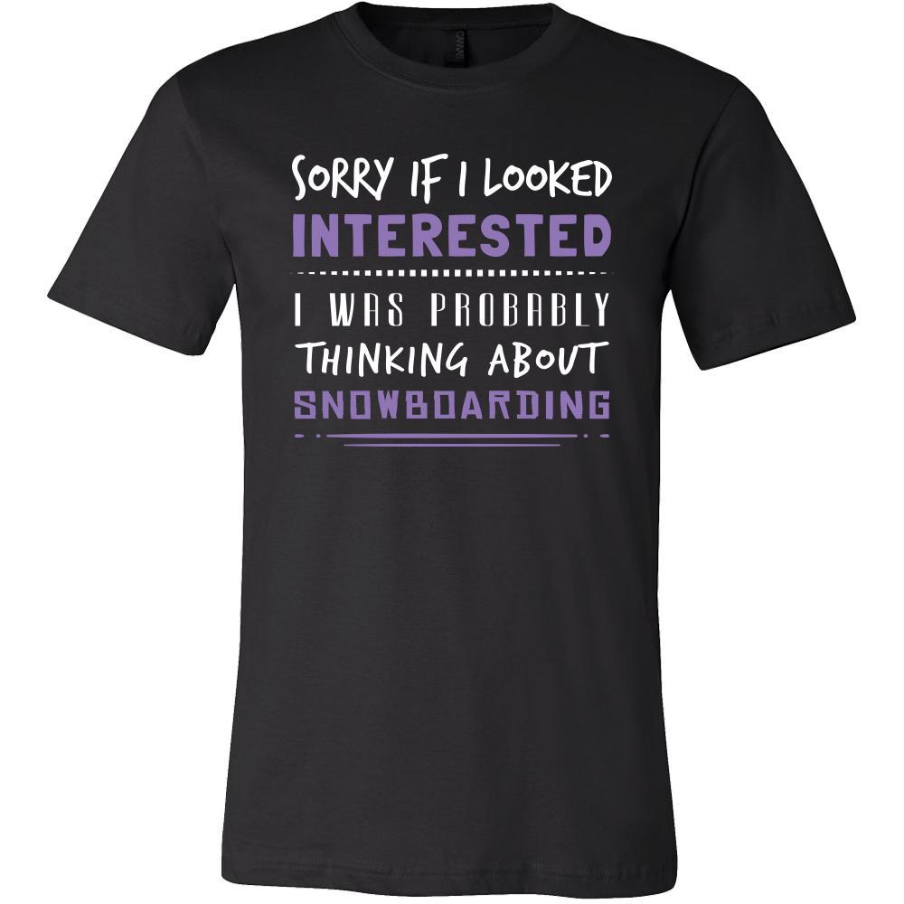 Snowboarding Shirt - Sorry If I Looked Interested, I think about Snowboarding - Hobby Gift-T-shirt-Teelime | shirts-hoodies-mugs