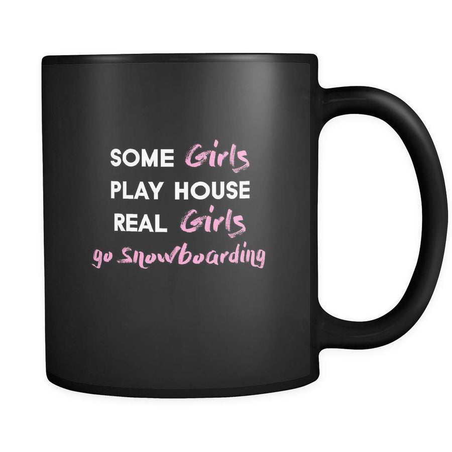 Snowboarding some girls play house real girls go Snowboarding 11oz Black Mug-Drinkware-Teelime | shirts-hoodies-mugs