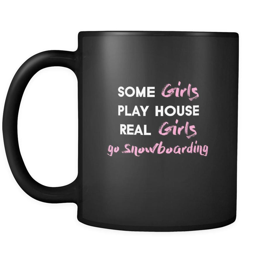 Snowboarding some girls play house real girls go Snowboarding 11oz Black Mug-Drinkware-Teelime | shirts-hoodies-mugs