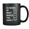 Soccer Cup - Do more of what makes you happy Soccer Sport Gift, 11 oz Black Mug-Drinkware-Teelime | shirts-hoodies-mugs