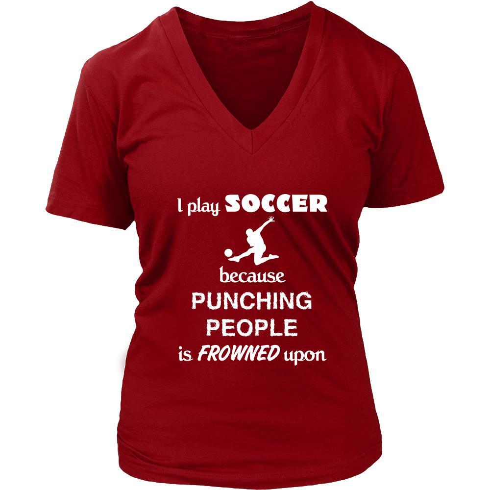 Soccer - I play Soccer because punching people is frowned upon - Sport Shirt-T-shirt-Teelime | shirts-hoodies-mugs