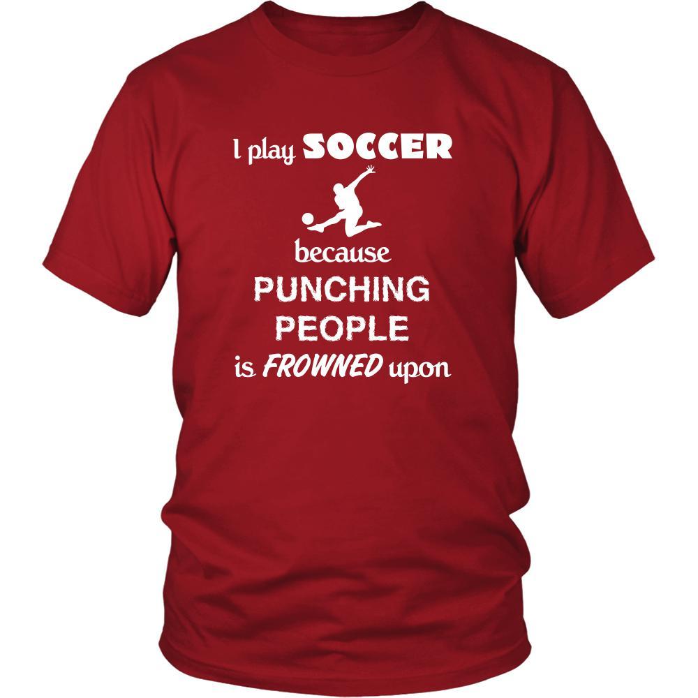 Soccer - I play Soccer because punching people is frowned upon - Sport Shirt-T-shirt-Teelime | shirts-hoodies-mugs