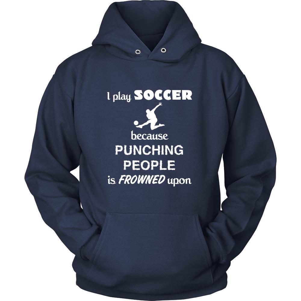 Soccer - I play Soccer because punching people is frowned upon - Sport Shirt-T-shirt-Teelime | shirts-hoodies-mugs