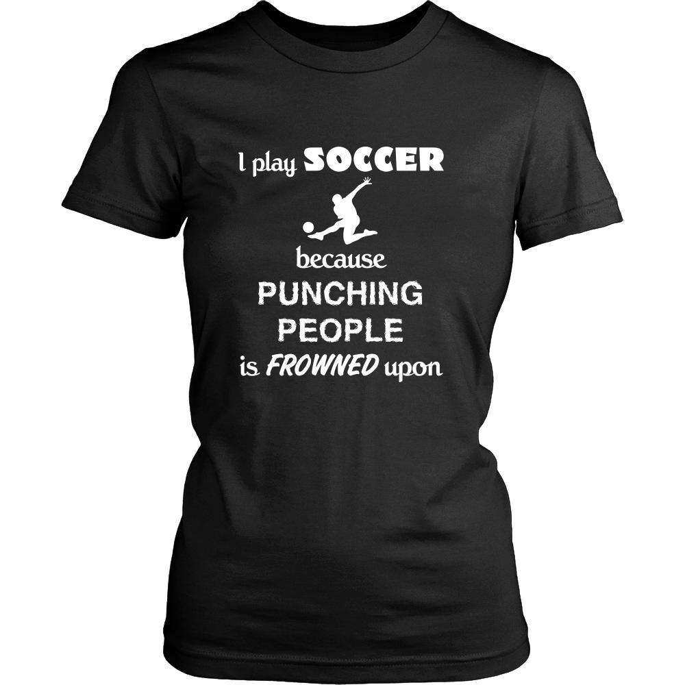 Soccer - I play Soccer because punching people is frowned upon - Sport Shirt-T-shirt-Teelime | shirts-hoodies-mugs