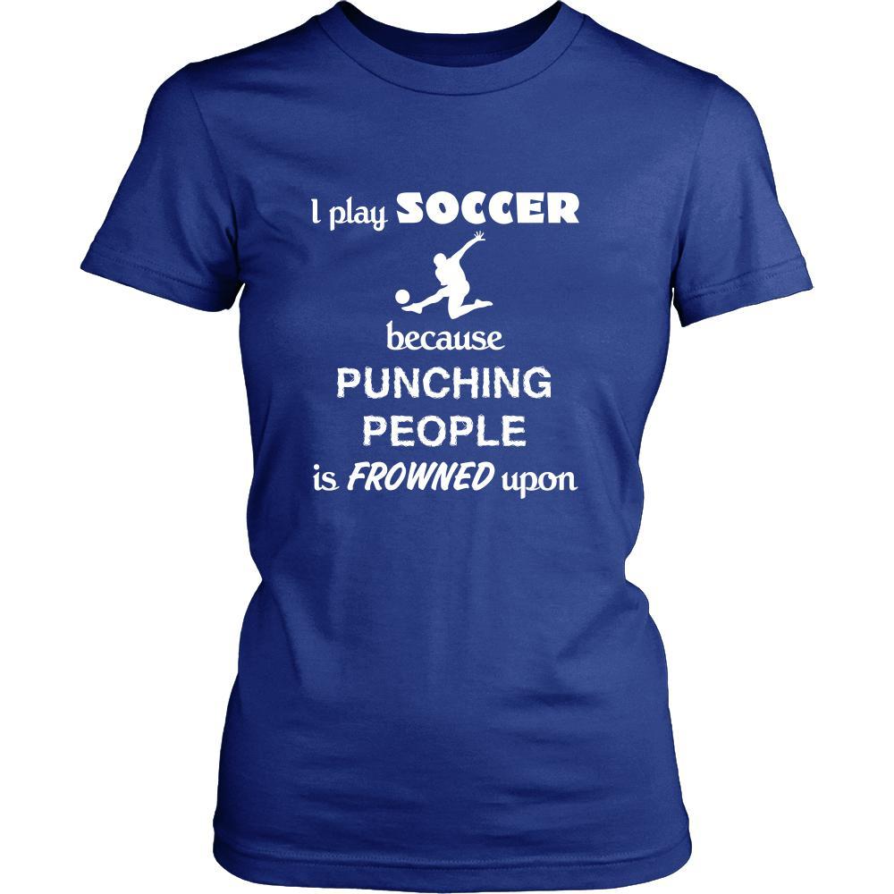 Soccer - I play Soccer because punching people is frowned upon - Sport Shirt-T-shirt-Teelime | shirts-hoodies-mugs