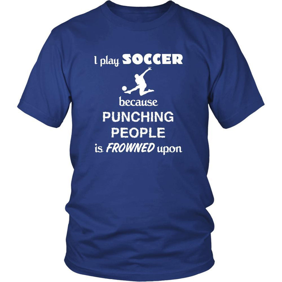 Soccer - I play Soccer because punching people is frowned upon - Sport Shirt-T-shirt-Teelime | shirts-hoodies-mugs