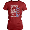 Soccer Shirt - Do more of what makes you happy Soccer- Sport Gift-T-shirt-Teelime | shirts-hoodies-mugs