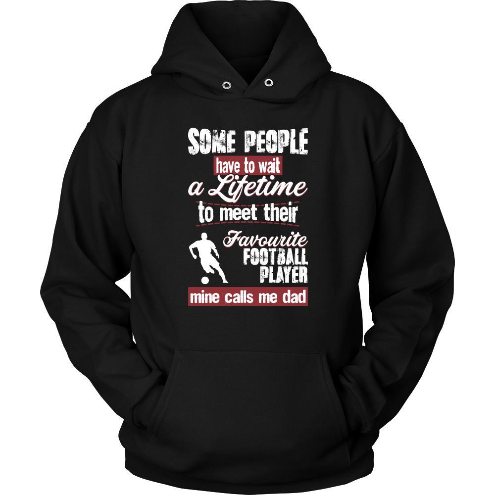 Soccer Shirt - Some people have to wait a lifetime to meet their favorite Soccer player mine calls me dad- Sport father-T-shirt-Teelime | shirts-hoodies-mugs