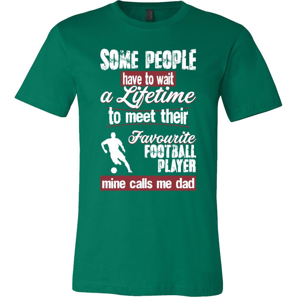 Soccer Shirt - Some people have to wait a lifetime to meet their favorite Soccer player mine calls me dad- Sport father-T-shirt-Teelime | shirts-hoodies-mugs