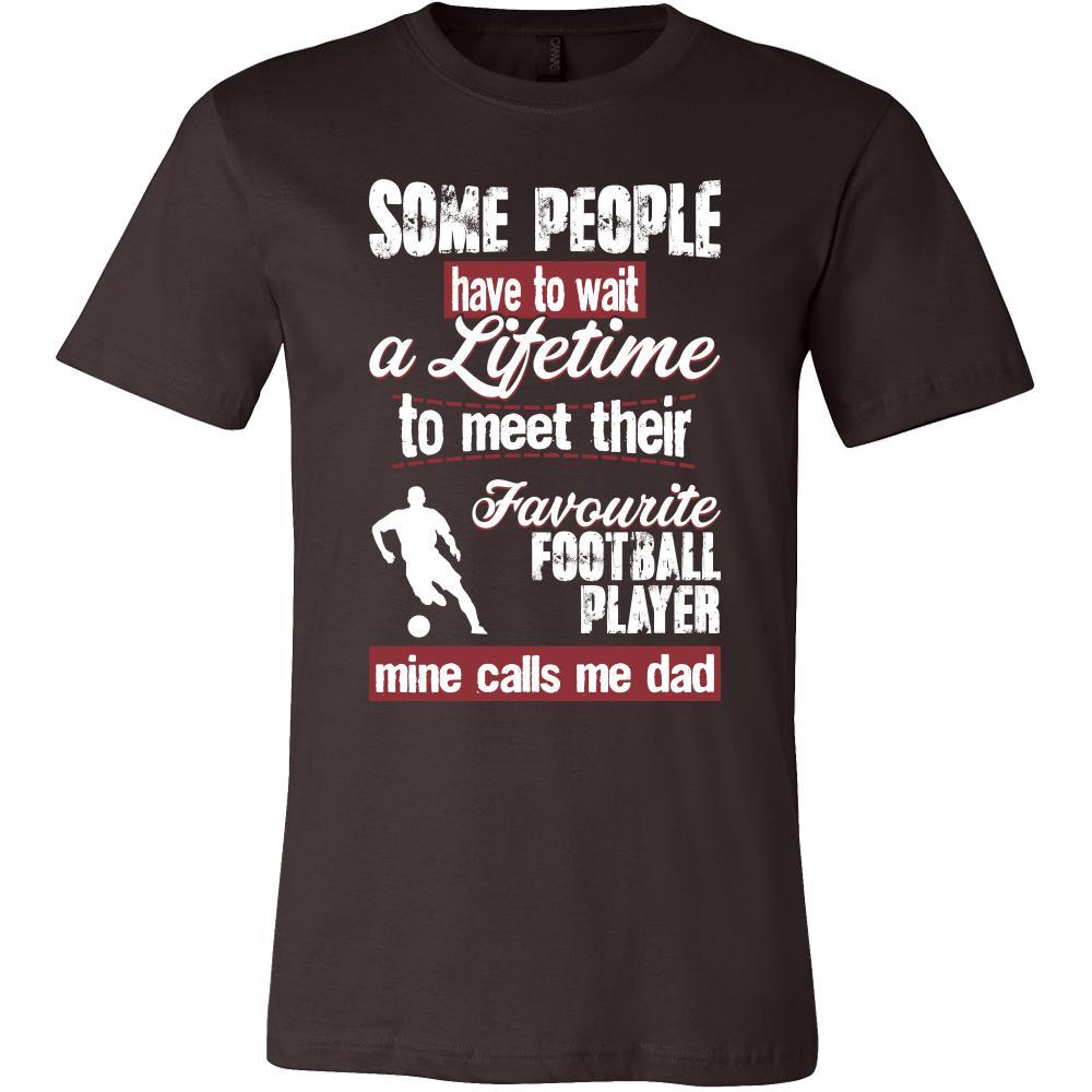 Soccer Shirt - Some people have to wait a lifetime to meet their favorite Soccer player mine calls me dad- Sport father-T-shirt-Teelime | shirts-hoodies-mugs
