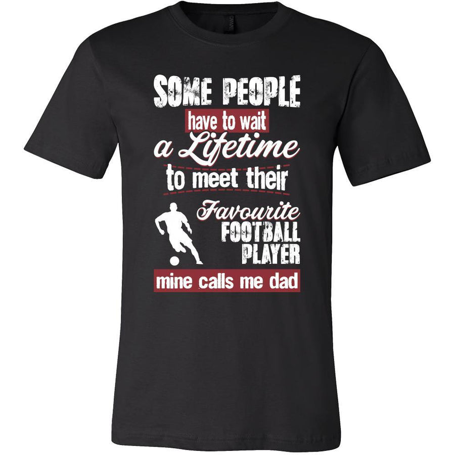 Soccer Shirt - Some people have to wait a lifetime to meet their favorite Soccer player mine calls me dad- Sport father-T-shirt-Teelime | shirts-hoodies-mugs