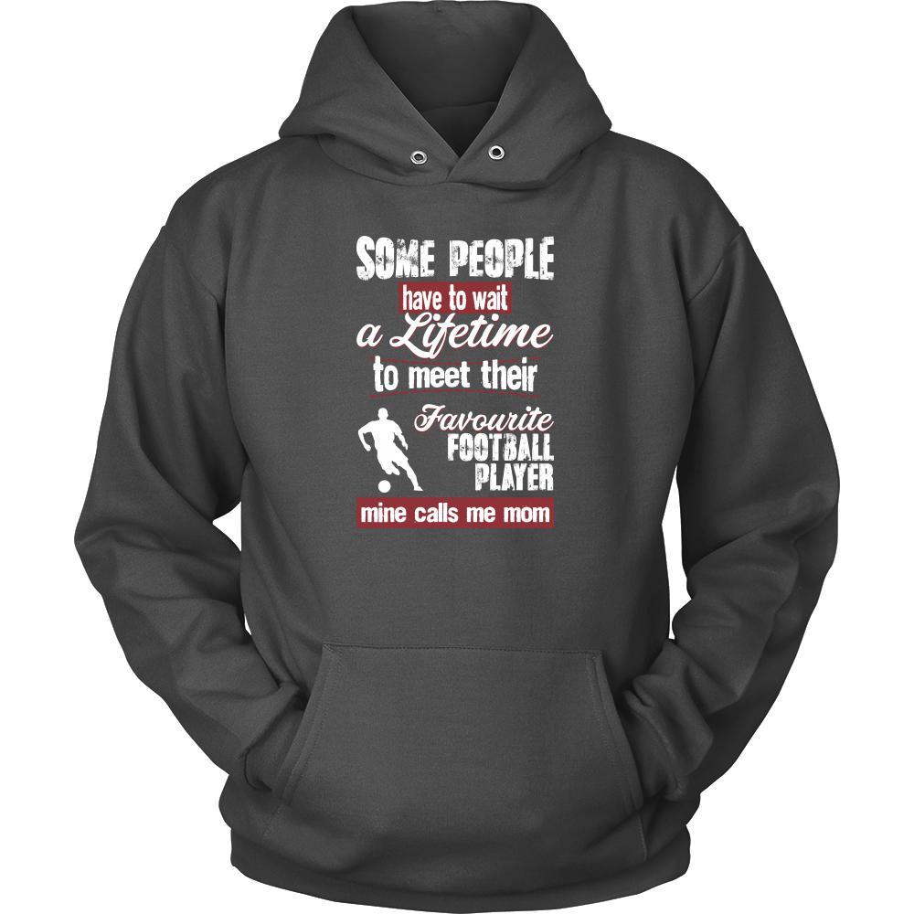 Soccer Shirt - Some people have to wait a lifetime to meet their favorite Soccer player mine calls me mom- Sport mother-T-shirt-Teelime | shirts-hoodies-mugs