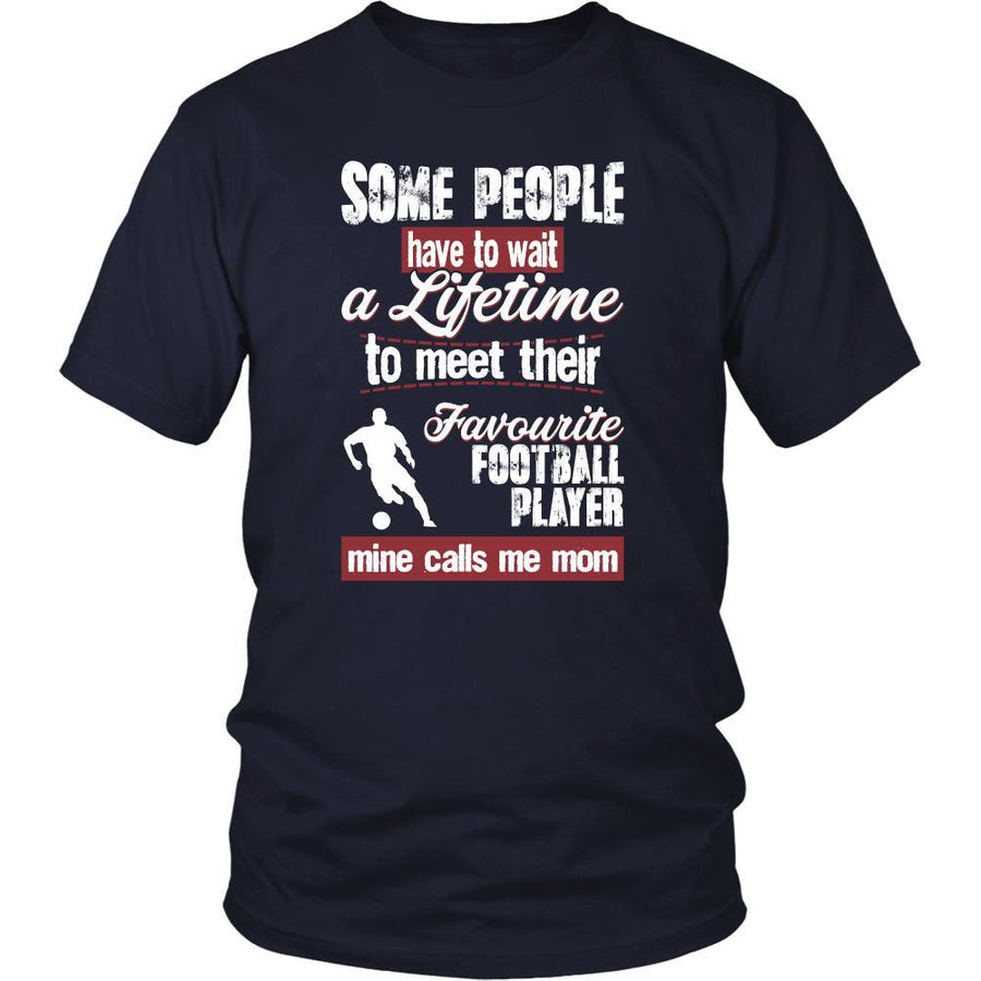 Soccer Shirt - Some people have to wait a lifetime to meet their favorite Soccer player mine calls me mom- Sport mother-T-shirt-Teelime | shirts-hoodies-mugs