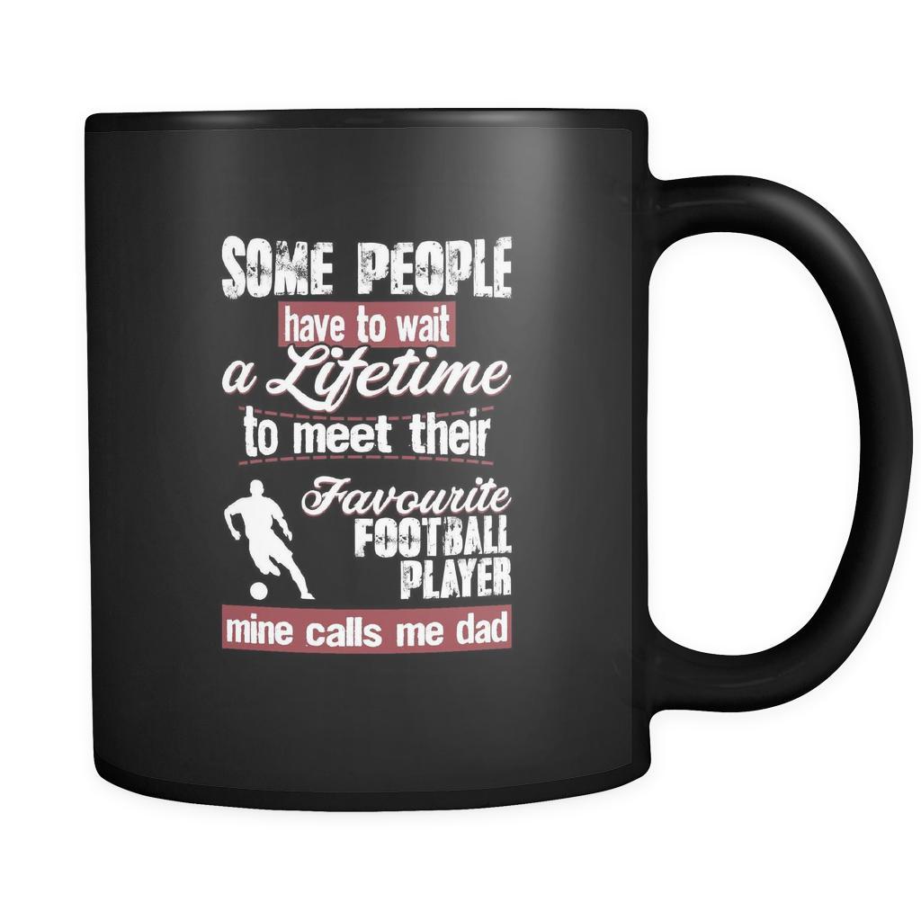 Soccer some people have to wait a lifetime to meet their favorite football player mine calls me dad 11oz Black Mug-Drinkware-Teelime | shirts-hoodies-mugs