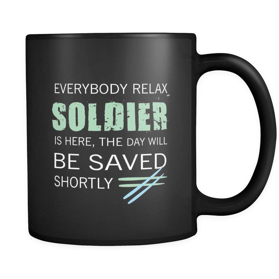 Soldier - Everybody relax the Soldier is here, the day will be save shortly - 11oz Black Mug-Drinkware-Teelime | shirts-hoodies-mugs