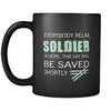 Soldier - Everybody relax the Soldier is here, the day will be save shortly - 11oz Black Mug-Drinkware-Teelime | shirts-hoodies-mugs