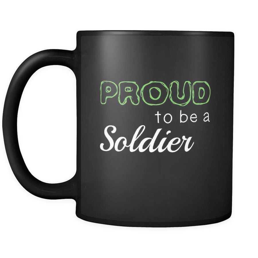 Soldier Proud To Be A Soldier 11oz Black Mug-Drinkware-Teelime | shirts-hoodies-mugs