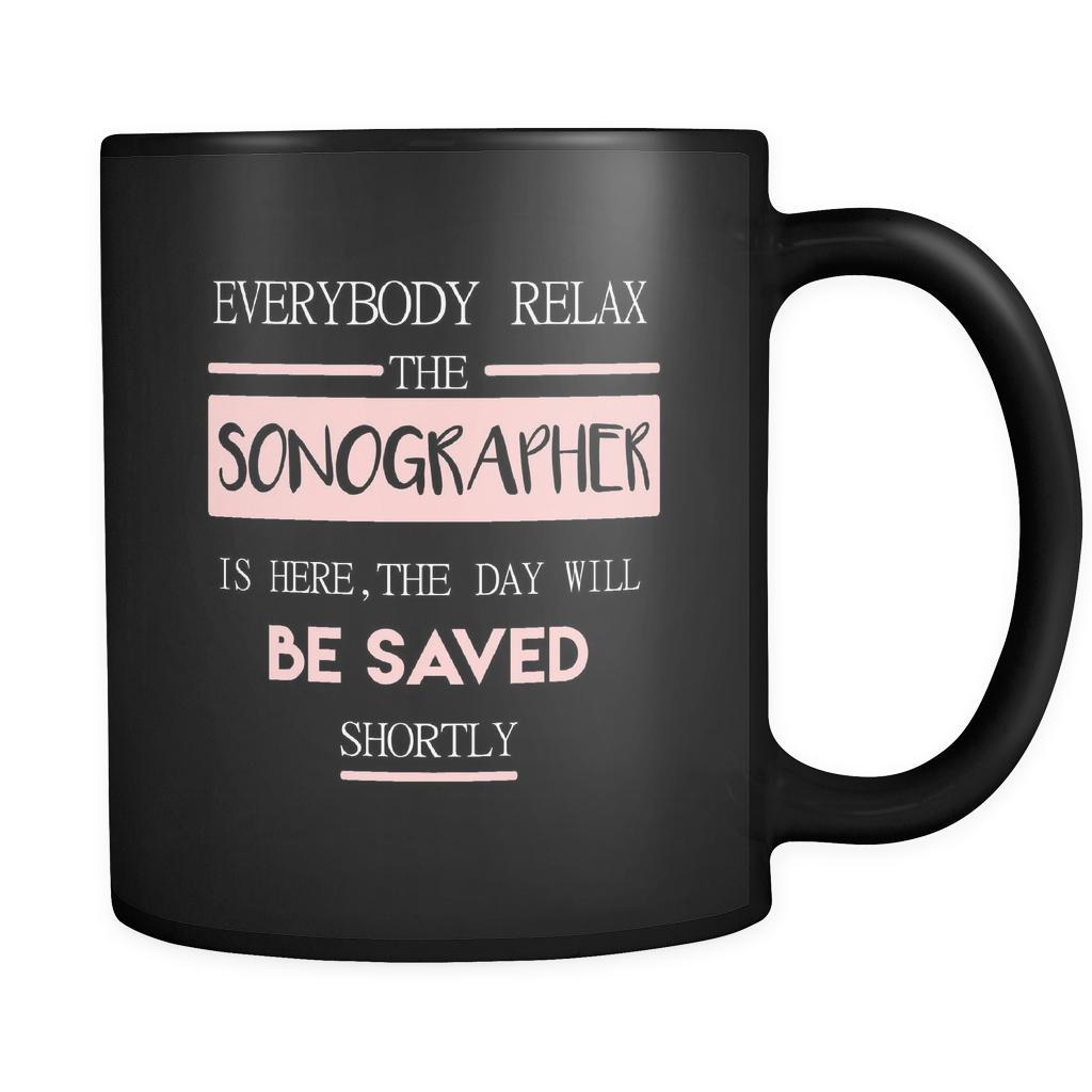 Sonographer - Everybody relax the Sonographer is here, the day will be save shortly - 11oz Black Mug-Drinkware-Teelime | shirts-hoodies-mugs