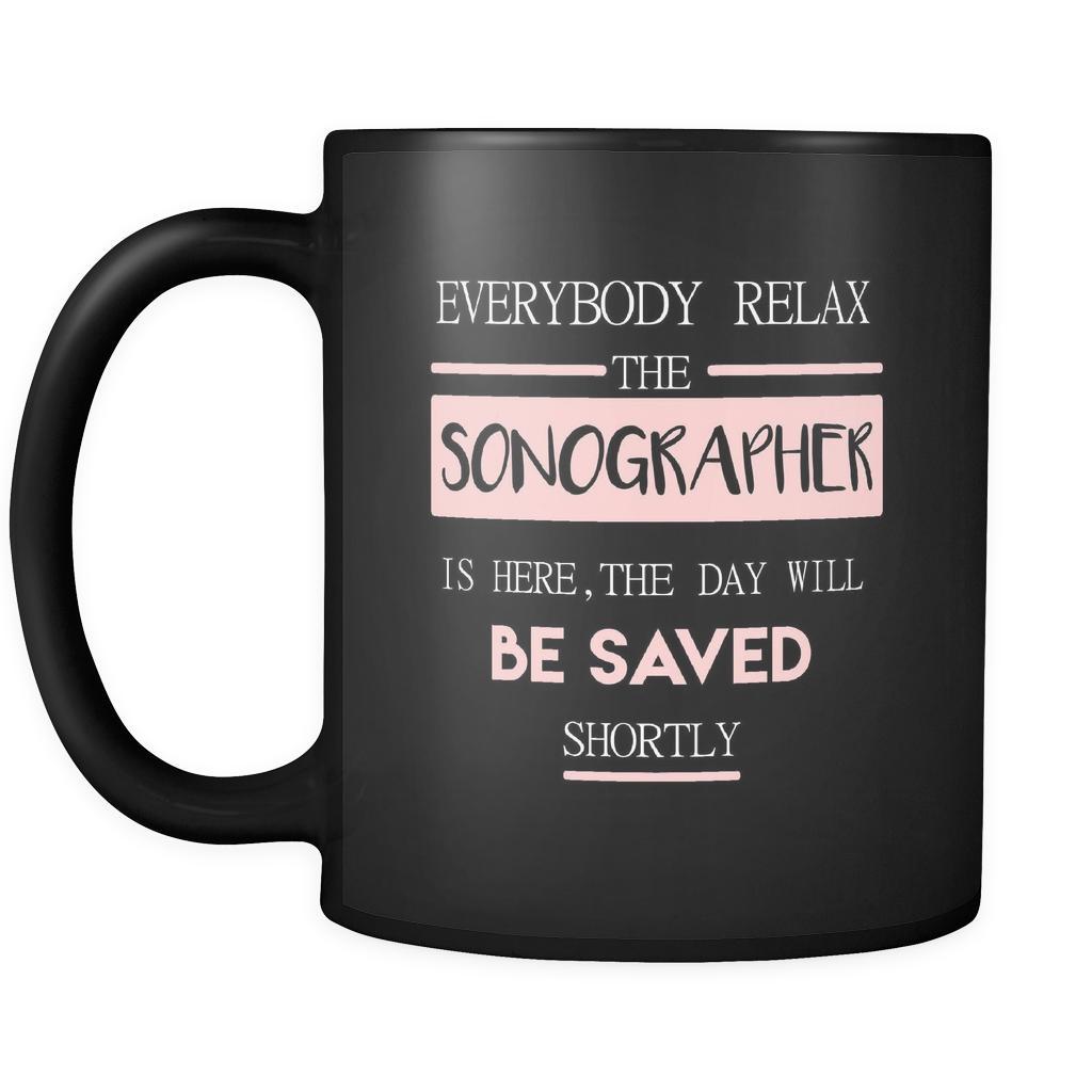 Sonographer - Everybody relax the Sonographer is here, the day will be save shortly - 11oz Black Mug-Drinkware-Teelime | shirts-hoodies-mugs