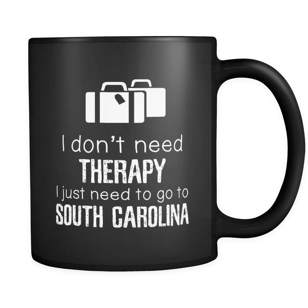 South Carolina I Don't Need Therapy I Need To Go To South Carolina 11oz Black Mug-Drinkware-Teelime | shirts-hoodies-mugs