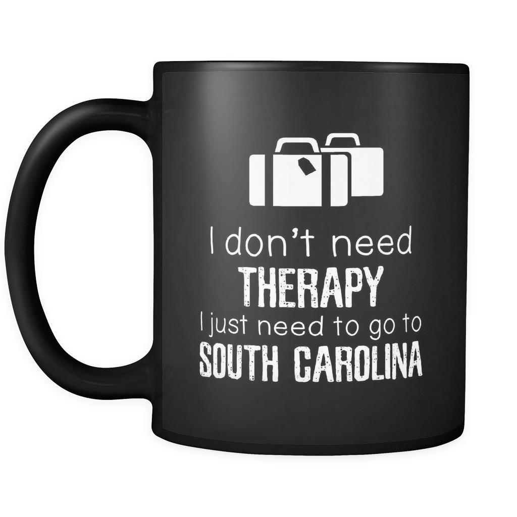 South Carolina I Don't Need Therapy I Need To Go To South Carolina 11oz Black Mug-Drinkware-Teelime | shirts-hoodies-mugs