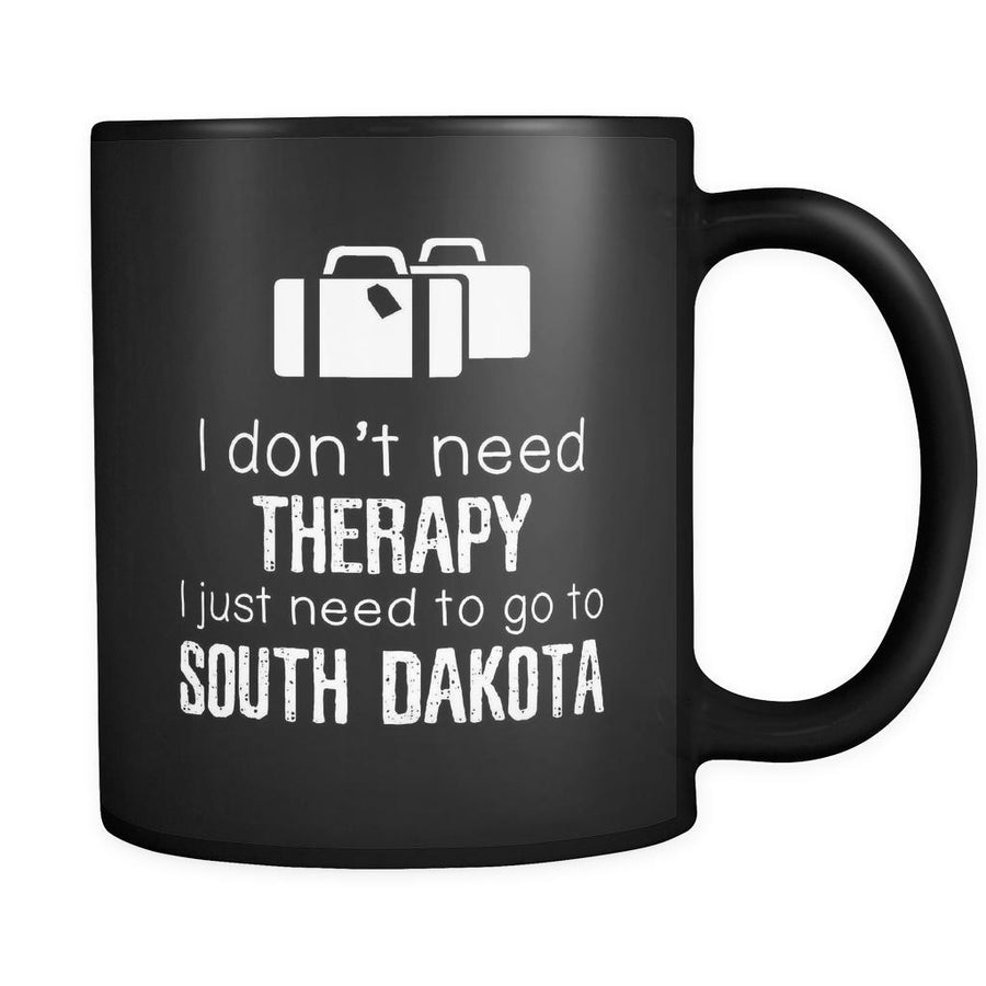 South Dakota I Don't Need Therapy I Need To Go To South Dakota 11oz Black Mug-Drinkware-Teelime | shirts-hoodies-mugs