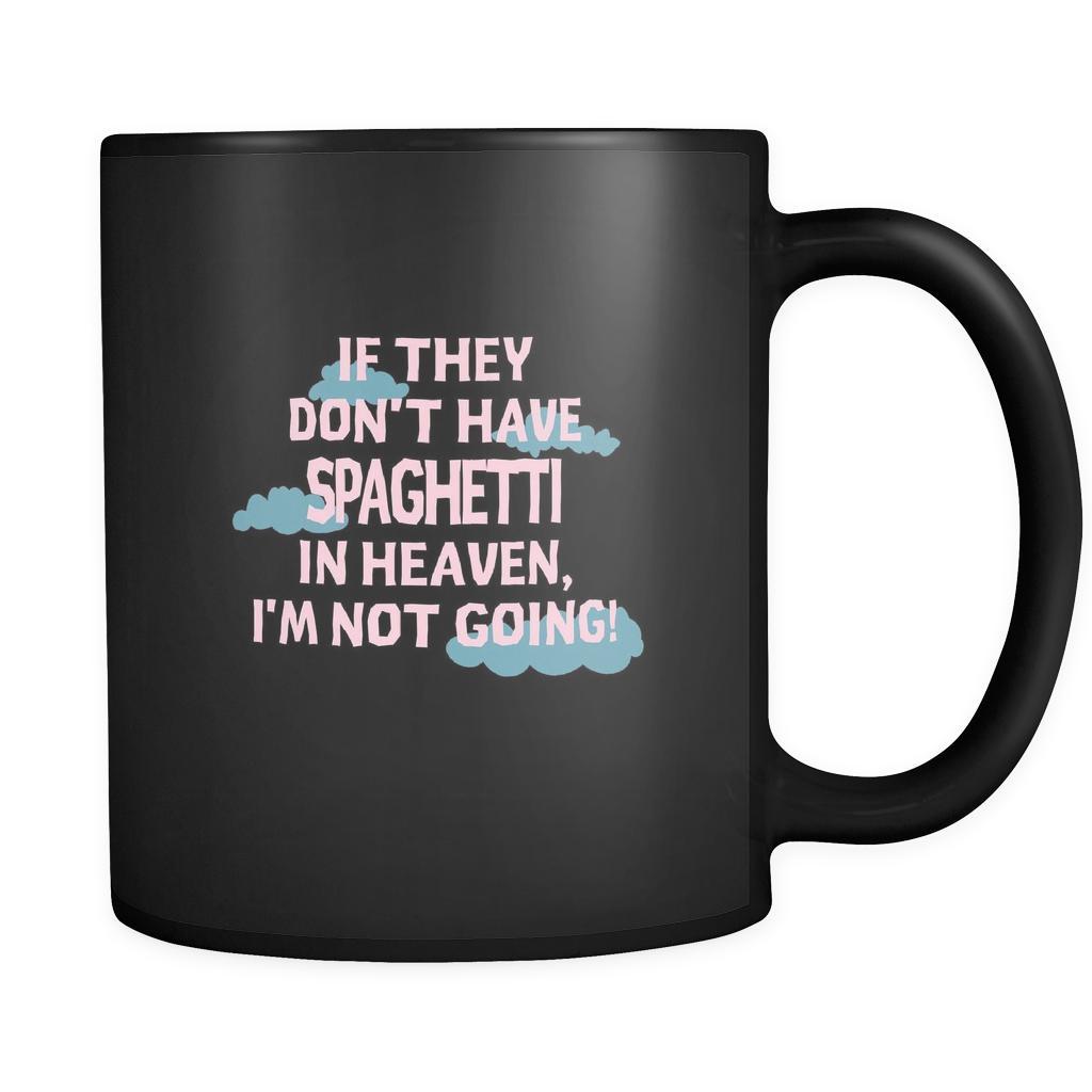 Spaghetti If they don't have spaghetti in heaven I'm not going 11oz Black Mug-Drinkware-Teelime | shirts-hoodies-mugs