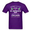St. Patrick's Day - Everyone is a little Irish, Except Italians - Unisex T-Shirt-Men's T-Shirt-Teelime | shirts-hoodies-mugs