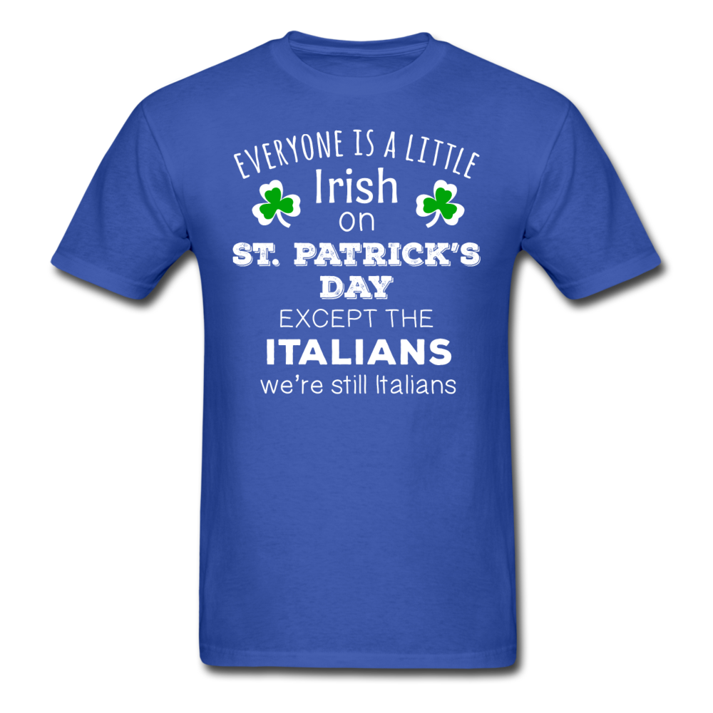 St. Patrick's Day - Everyone is a little Irish, Except Italians - Unisex T-Shirt-Men's T-Shirt-Teelime | shirts-hoodies-mugs