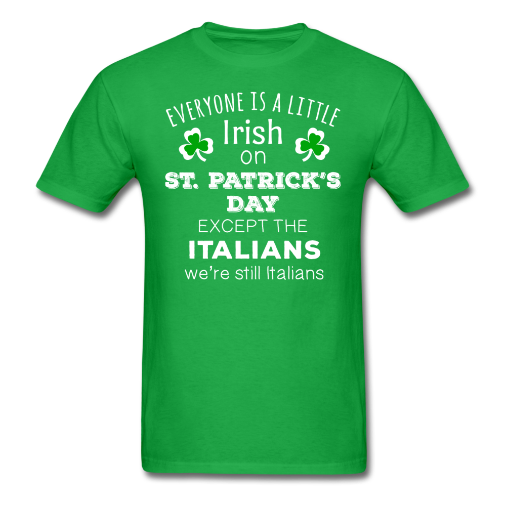 St. Patrick's Day - Everyone is a little Irish, Except Italians - Unisex T-Shirt