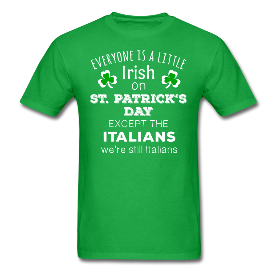 St. Patrick's Day - Everyone is a little Irish, Except Italians - Unisex T-Shirt-Men's T-Shirt-Teelime | shirts-hoodies-mugs
