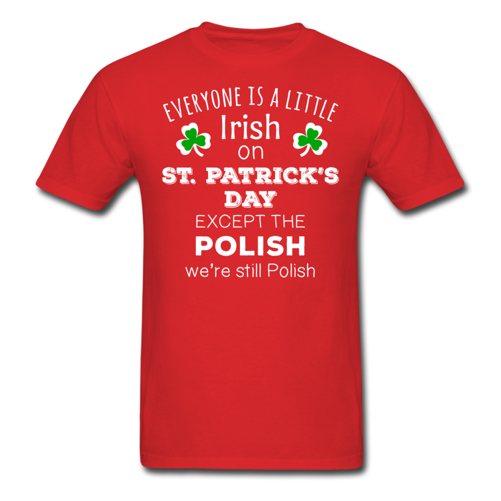 St. Patrick's Day - Everyone is a little Irish, except the Polish - Unisex T-Shirt-Men's T-Shirt-Teelime | shirts-hoodies-mugs