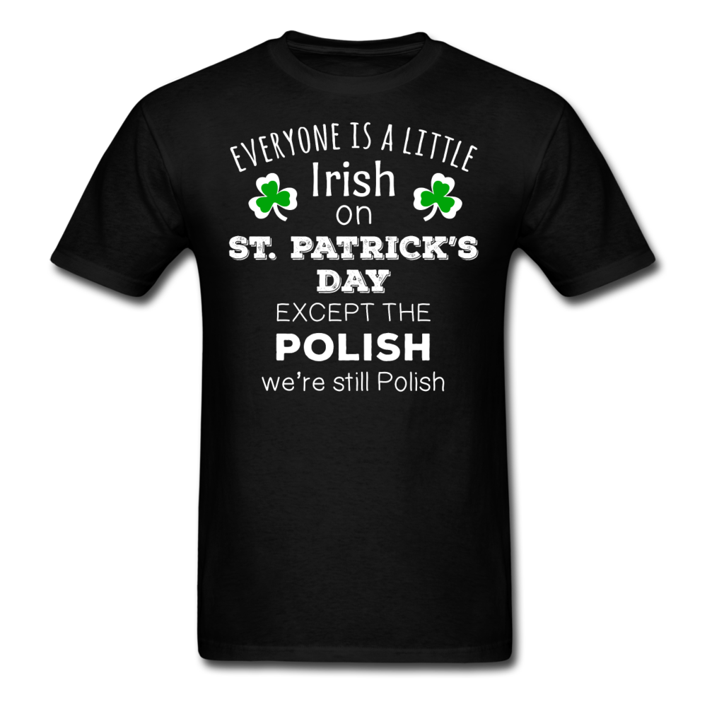 St. Patrick's Day - Everyone is a little Irish, except the Polish - Unisex T-Shirt-Men's T-Shirt-Teelime | shirts-hoodies-mugs