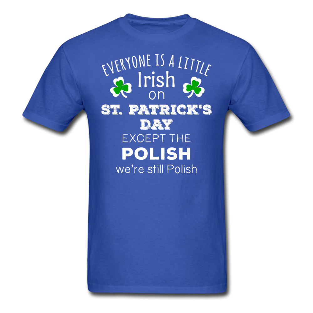 St. Patrick's Day - Everyone is a little Irish, except the Polish - Unisex T-Shirt-Men's T-Shirt-Teelime | shirts-hoodies-mugs