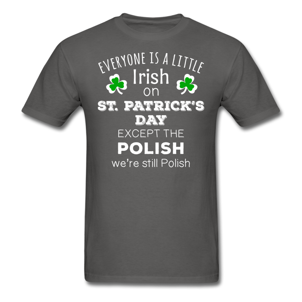St. Patrick's Day - Everyone is a little Irish, except the Polish - Unisex T-Shirt-Men's T-Shirt-Teelime | shirts-hoodies-mugs