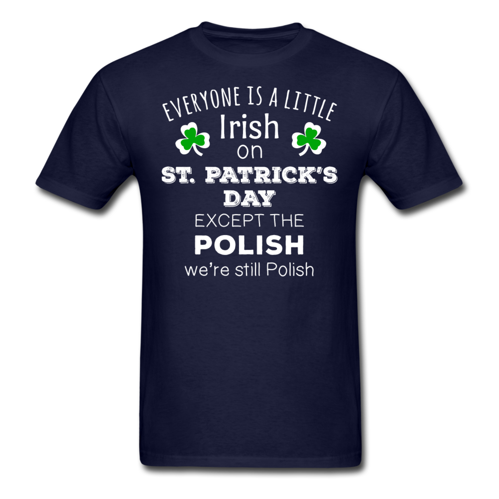 St. Patrick's Day - Everyone is a little Irish, except the Polish - Unisex T-Shirt-Men's T-Shirt-Teelime | shirts-hoodies-mugs