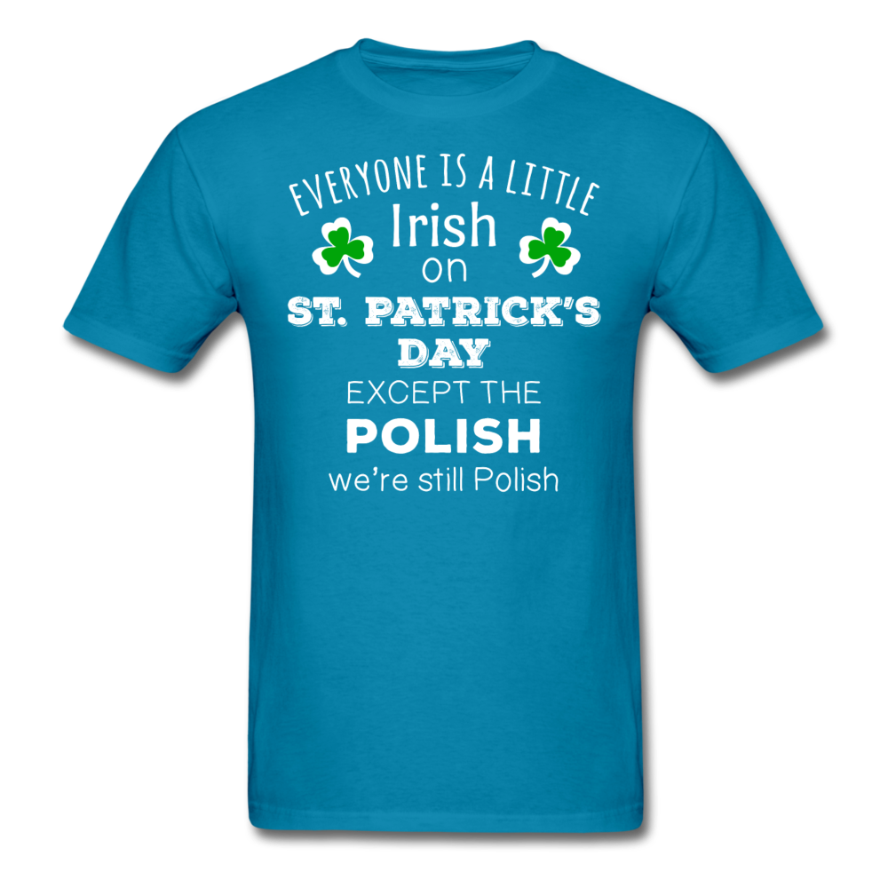 St. Patrick's Day - Everyone is a little Irish, except the Polish - Unisex T-Shirt-Men's T-Shirt-Teelime | shirts-hoodies-mugs