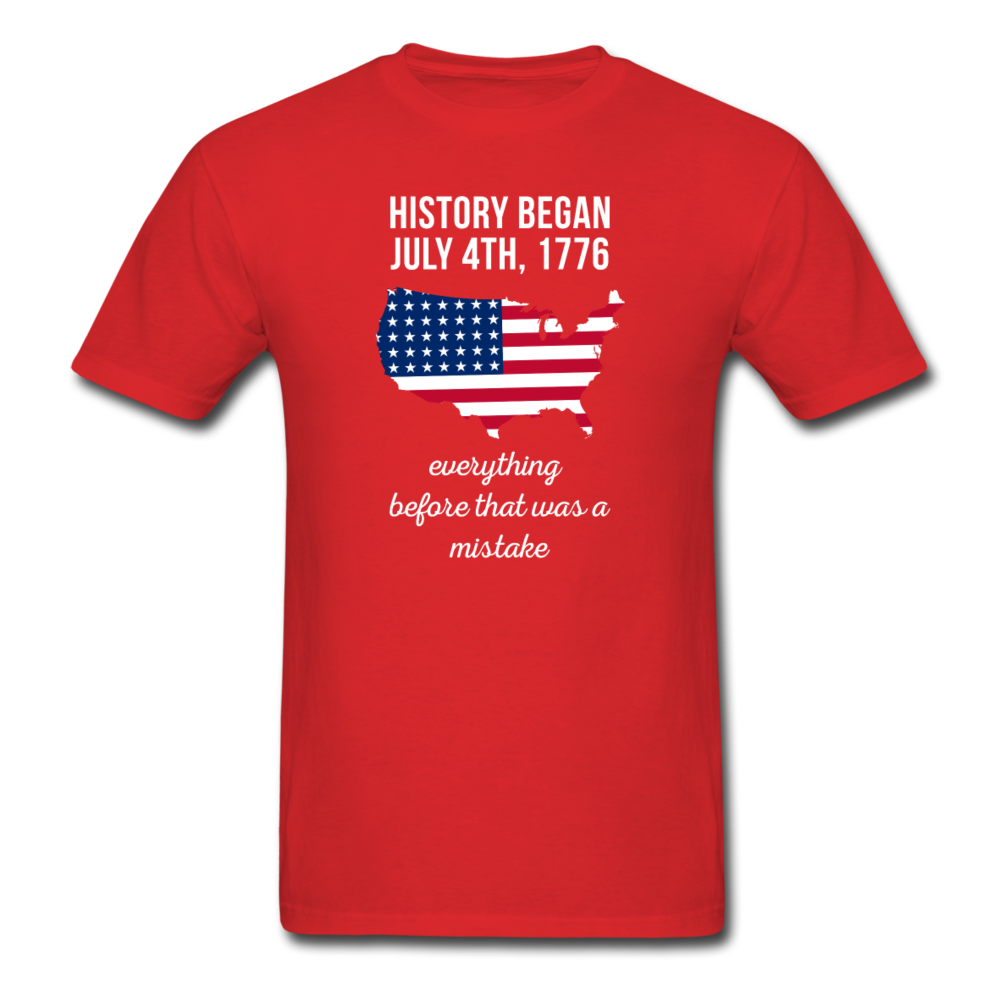 History Began July 4th, 1776 Everything Before That Was a Mistake Unisex T-Shirt-Men's T-Shirt-Teelime | shirts-hoodies-mugs