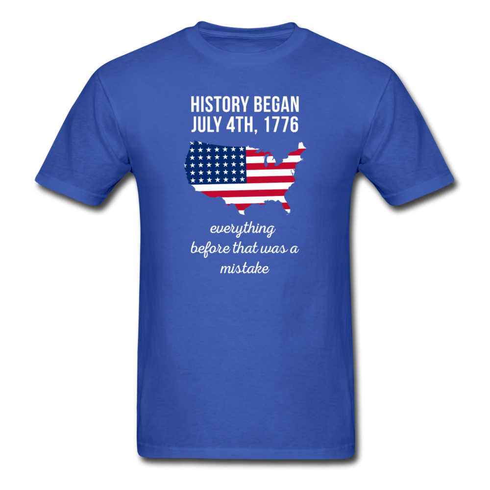 History Began July 4th, 1776 Everything Before That Was a Mistake Unisex T-Shirt-Men's T-Shirt-Teelime | shirts-hoodies-mugs
