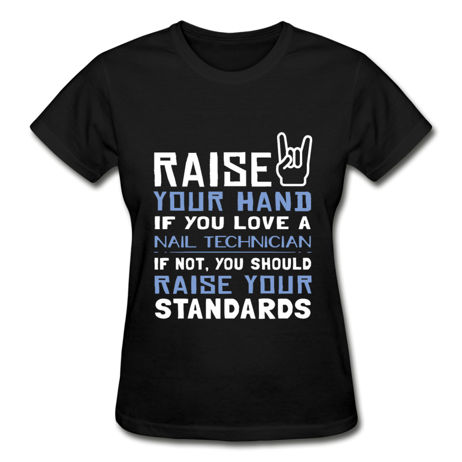 Raise Your Hand If You Love Nail Technician, If Not Raise Your Standards Gildan Ultra Cotton Ladies T-Shirt-Gildan Ultra Cotton Ladies T-Shirt-Teelime | shirts-hoodies-mugs