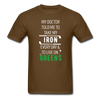 My Doctor Told Me To Take My Iron Every Day And To Live On Greens Unisex T-Shirt-Men's T-Shirt-Teelime | shirts-hoodies-mugs