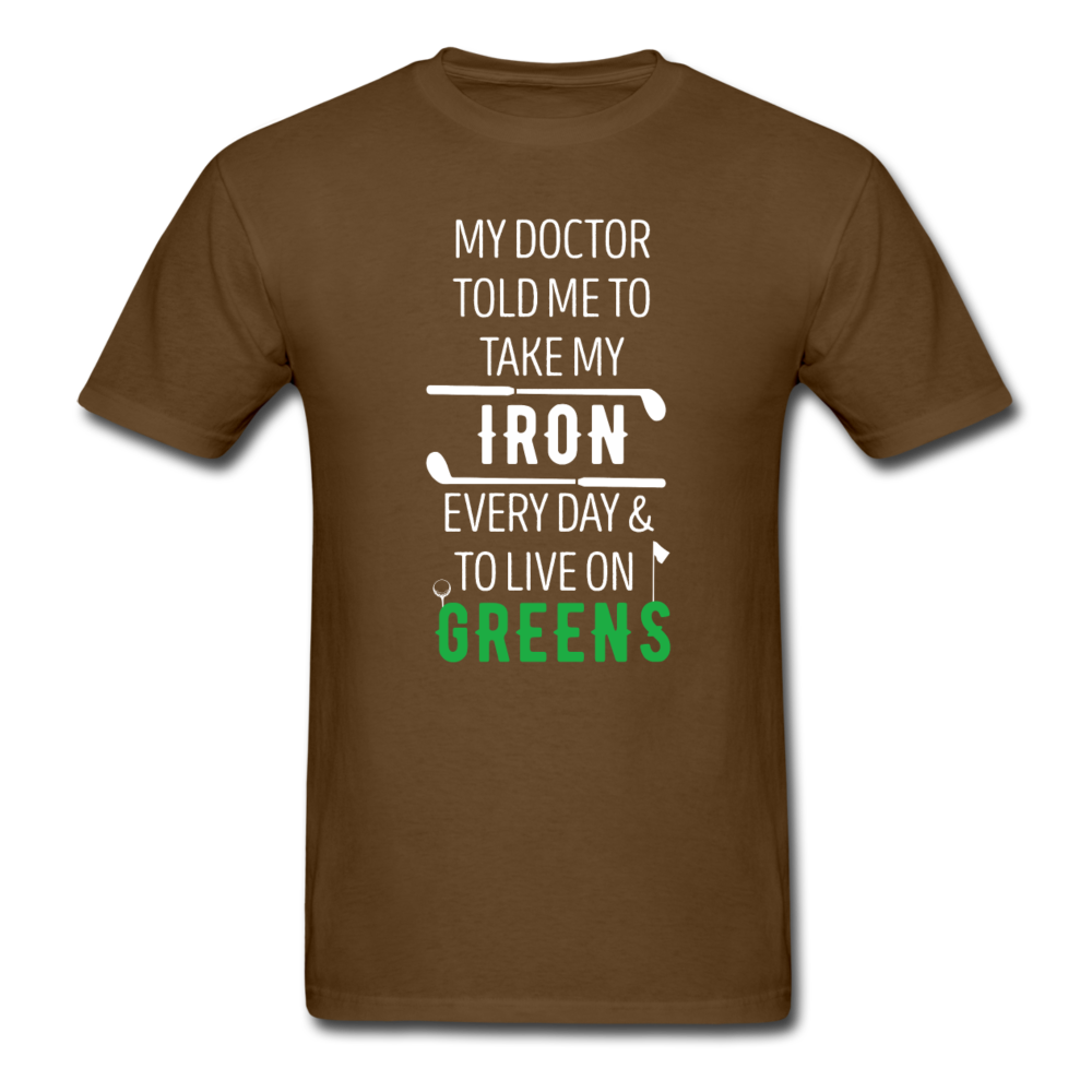 My Doctor Told Me To Take My Iron Every Day And To Live On Greens Unisex T-Shirt-Men's T-Shirt-Teelime | shirts-hoodies-mugs