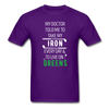 My Doctor Told Me To Take My Iron Every Day And To Live On Greens Unisex T-Shirt-Men's T-Shirt-Teelime | shirts-hoodies-mugs