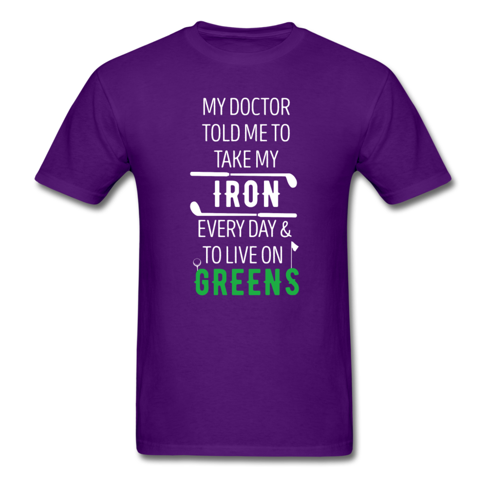 My Doctor Told Me To Take My Iron Every Day And To Live On Greens Unisex T-Shirt-Men's T-Shirt-Teelime | shirts-hoodies-mugs