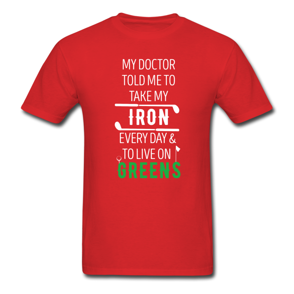 My Doctor Told Me To Take My Iron Every Day And To Live On Greens Unisex T-Shirt-Men's T-Shirt-Teelime | shirts-hoodies-mugs