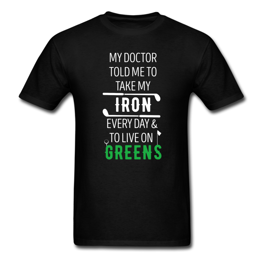 My Doctor Told Me To Take My Iron Every Day And To Live On Greens Unisex T-Shirt-Men's T-Shirt-Teelime | shirts-hoodies-mugs
