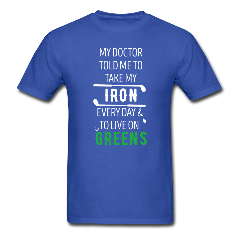 My Doctor Told Me To Take My Iron Every Day And To Live On Greens Unisex T-Shirt-Men's T-Shirt-Teelime | shirts-hoodies-mugs